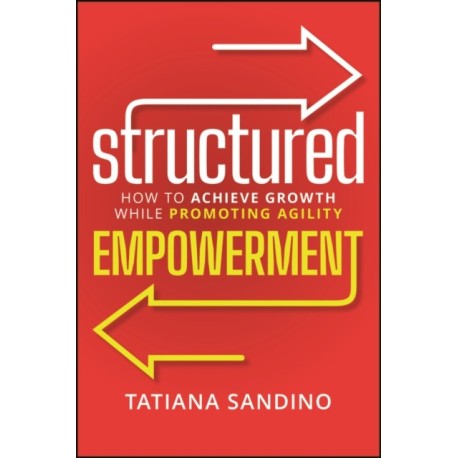 Structured Empowerment: How to Achieve Growth While Promoting Agility