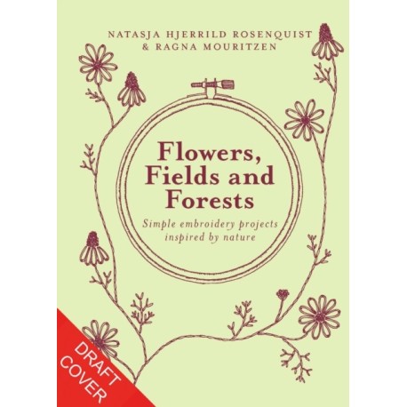 Flowers, Fields and Forests: Simple Embroidery Projects Inspired by Nature
