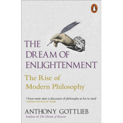 The The Dream of Enlightenment: The Rise of Modern Philosophy