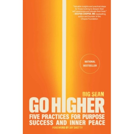 Go Higher: Five Practices for Purpose, Success, and Inner Peace