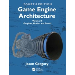 Game Engine Architecture: Volume II, Graphics, Motion, and Sound