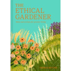 The Ethical Gardener: Ideas and Actions for Greener Living