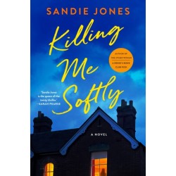 Killing Me Softly: A Novel