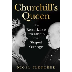 Churchill’s Queen: The Remarkable Friendship That Shaped Our Age