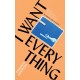 I Want Everything
