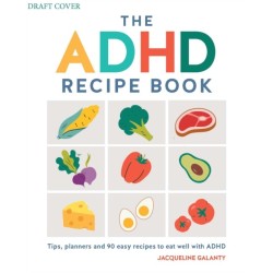 The ADHD Recipe Book: Tips, planners & 90 easy recipes to eat well with ADHD