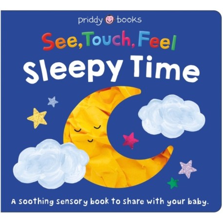 See, Touch, Feel: Sleepy Time: A soothing sensory book to share with your baby