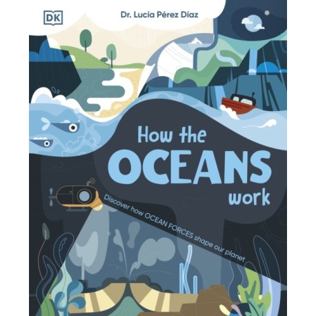How the Oceans Work: Discover How Ocean Forces Shape Our Planet