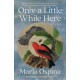 Only a Little While Here: A Novel