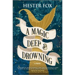 A Magic Deep and Drowning: A Novel