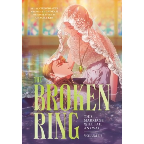 The Broken Ring: This Marriage Will Fail Anyway, Volume 3