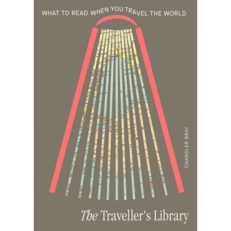 The Traveller's Library: What to read when you travel the world