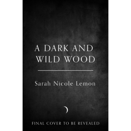 A Dark and Wild Wood