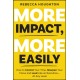 The More Impact, More Easily: How to Control Your Time, Sharpen Your Focus and Lead Like an Executive - At Any Level