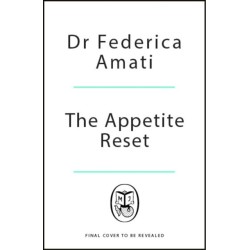 The Appetite Reset: How to Eat, Drink and Thrive Before, During and After GLP-1s
