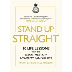 Stand Up Straight: 10 Life Lessons from the Royal Military Academy Sandhurst
