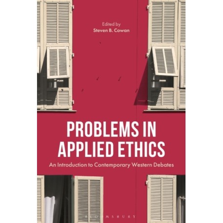 Problems in Applied Ethics: An Introduction to Contemporary Debates
