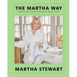 The Martha Way: Essential Principles for Mastering Home and Living