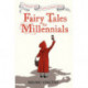 Fairy Tales for Millennials: 12 Problematic Stories Retold for the Modern World