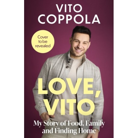 A Love, Vito: My Story of Food, Family and Finding Home - The brand new autobiography from the much-loved Strictly Come Dancing star