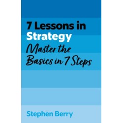 7 Lessons in Strategy: Master Strategy Basics in 7 Steps