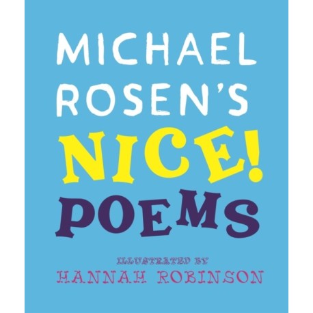 Michael Rosen's NICE! Poems: A laugh-out-loud collection featuring favourites such as “Hot Food” and “No Breathing in Class”, from a multi-award-winning national treasure and YouTube sensation