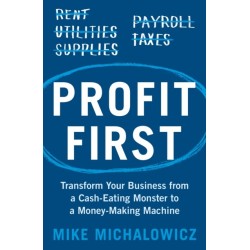 Profit First: Transform Your Business from a Cash-Eating Monster to a Money-Making Machine