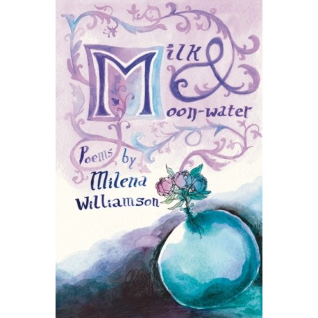 Milk & Moon-water: Charm Poems