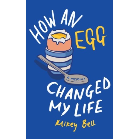 How an Egg Changed my Life: A memoir