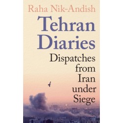 Tehran Diaries: Dispatches from Iran under Siege