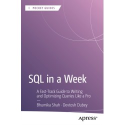 SQL in a Week: A Fast-Track Guide to Writing and Optimizing Queries Like a Pro