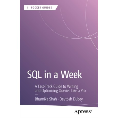 SQL in a Week: A Fast-Track Guide to Writing and Optimizing Queries Like a Pro