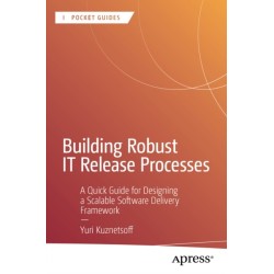 Building Robust IT Release Processes: A Quick Guide for Designing a Scalable Software Delivery Framework