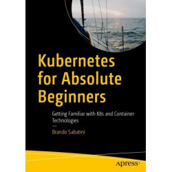 Kubernetes for Absolute Beginners: Getting Familiar with K8s and Container Technologies