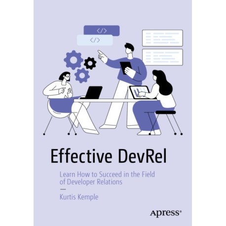 Effective DevRel: Learn How to Succeed in the Field of Developer Relations