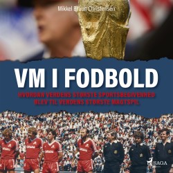 VM i fodbold: Hvordan verdens største sportsbegivenhed blev til verdens største magtspil