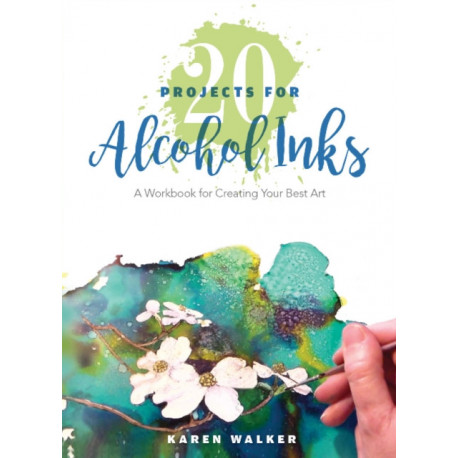 20 Projects for Alcohol Inks: A Workbook for Creating Your Best Art