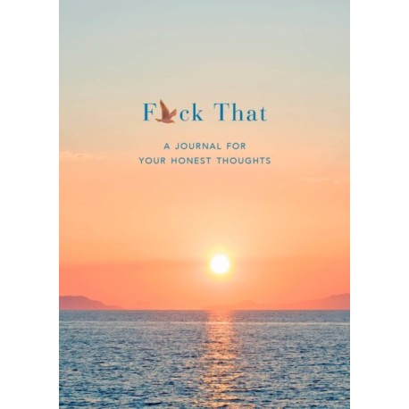 F*ck That: A Journal for Your Honest Thoughts: Includes Affirmation Stickers