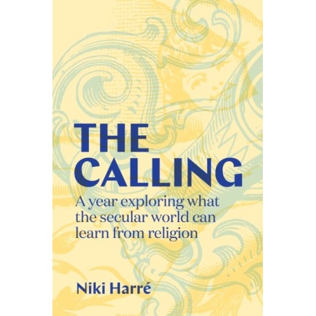 Calling: A Year Exploring What the Secular World Can Learn from Religion