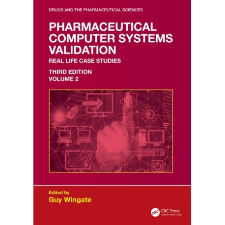 Pharmaceutical Computer Systems Validation: Volume 2 - Real Life Case Studies
