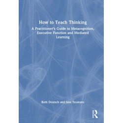 How to Teach Thinking: A Practitioner’s Guide to Metacognition, Executive Function and Mediated Learning