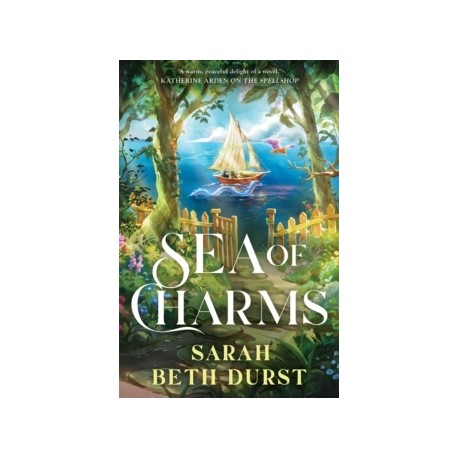 Sea of Charms: A delightful cosy fantasy romance from the acclaimed author of The Spellshop