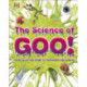The Science of Goo!: From Saliva and Slime to Frogspawn and Fungus