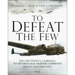To Defeat the Few: The Luftwaffe’s campaign to destroy RAF Fighter Command,  August–September 1940