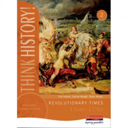 Think History: Revolutionary Times 1500-1750 Core Pupil Book 2