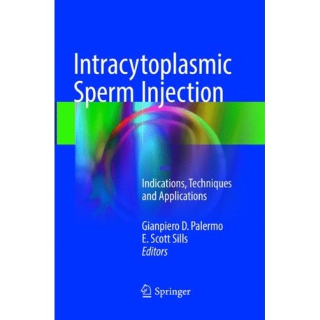 Intracytoplasmic Sperm Injection: Indications, Techniques and Applications