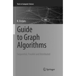 Guide to Graph Algorithms: Sequential, Parallel and Distributed