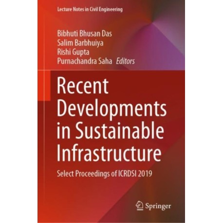 Recent Developments in Sustainable Infrastructure: Select Proceedings of ICRDSI 2019
