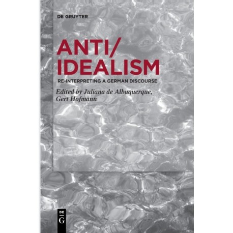 Anti/Idealism: Re-interpreting a German Discourse
