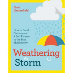 Weathering the Storm: How to Build Confidence and Self Esteem in the Face of Adversity